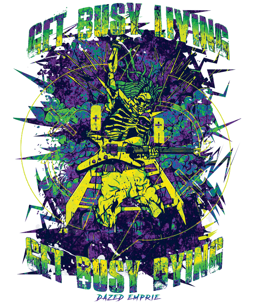 "Get Busy Living OR Get Busy Dying" Design - Dazed Empire
